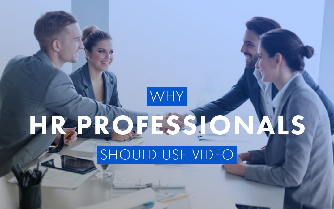 Why HR Professionals Should Use Video