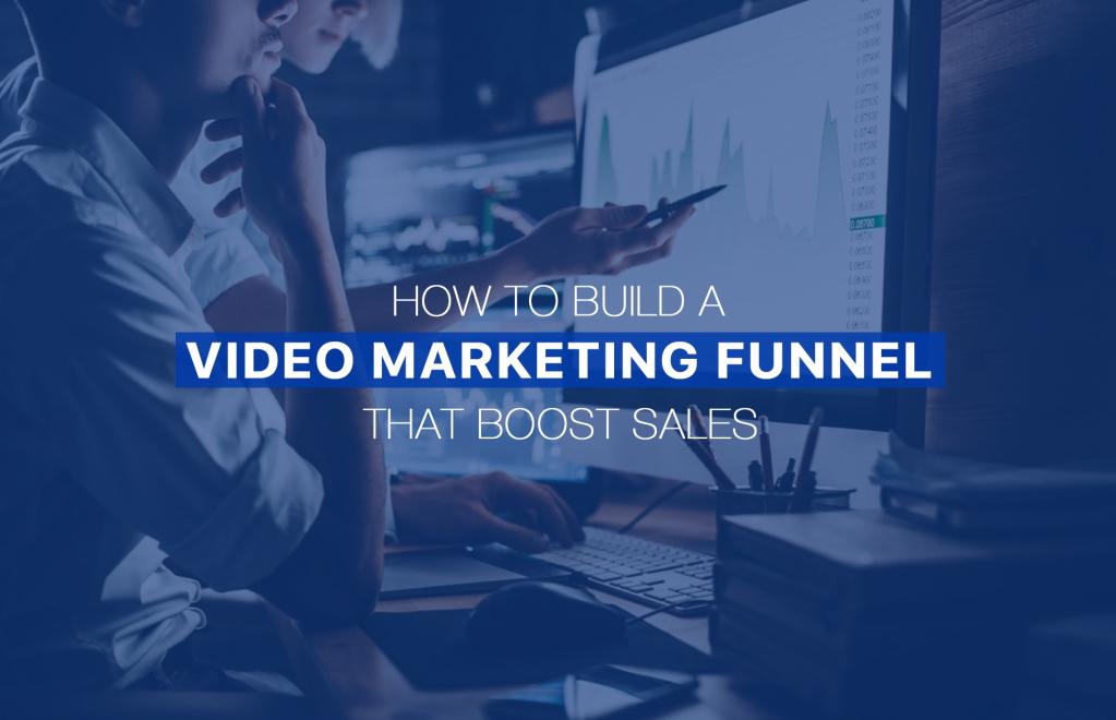 How To Build A Video Marketing Funnel That Boost Sales