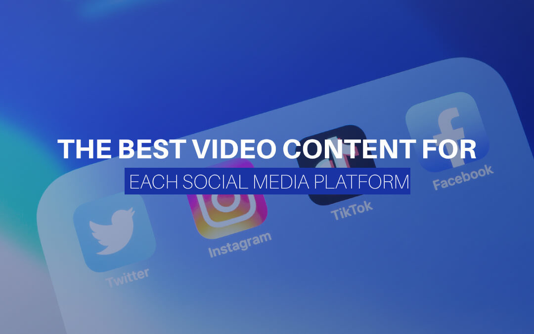 The Best Video Content For Each Social Media Platform