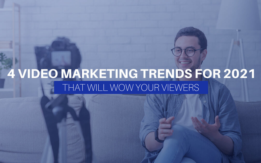 4 Video Marketing Trends For 2021 That Will Wow Your Viewers