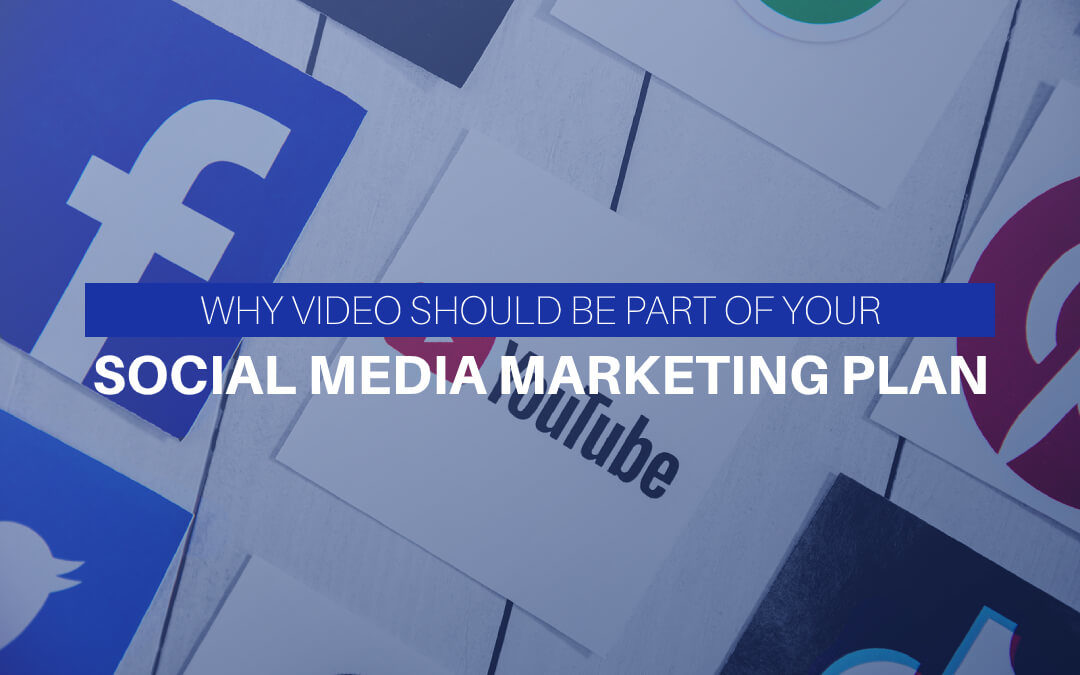 Why Video Should Be Part Of Your Social Media Marketing Plan