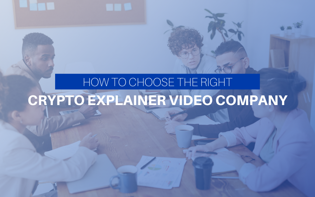 How To Choose The Right Crypto Explainer Video Company