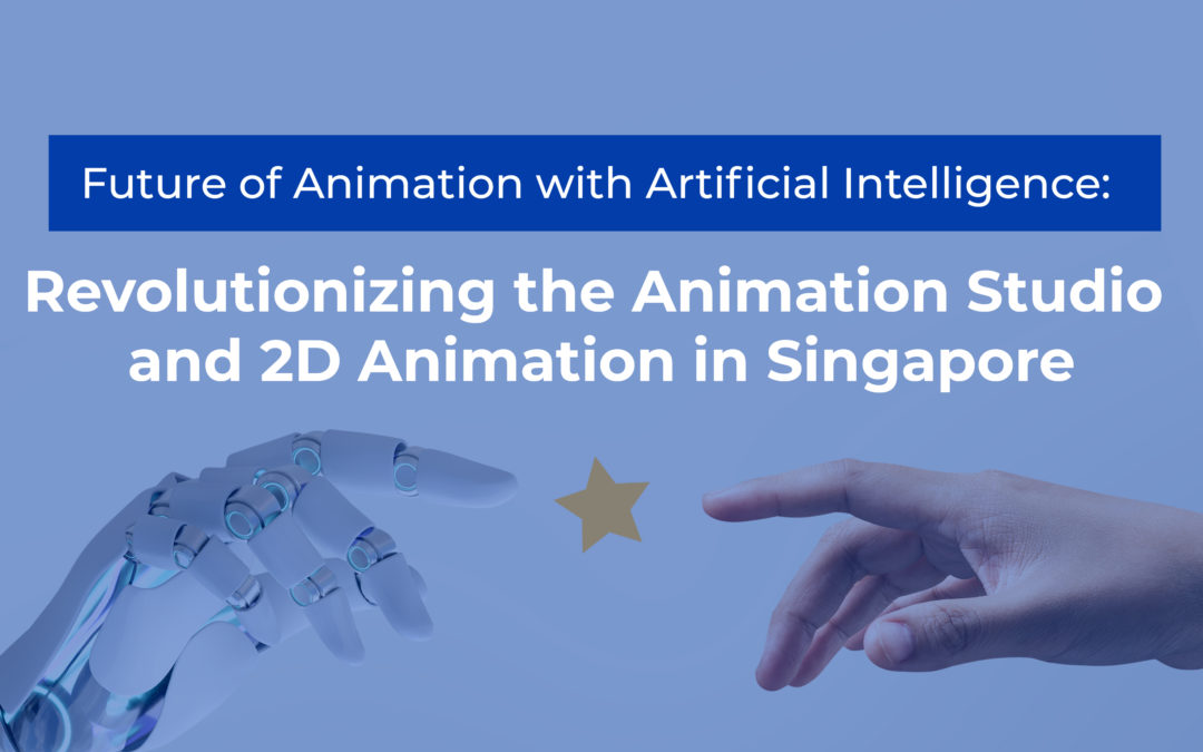 Future of Animation with Artificial Intelligence: Revolutionizing the Animation Studio and 2D Animation in Singapore