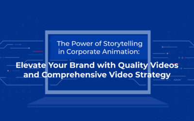 The Power of Storytelling in Corporate Animation: Elevate your Brand with Quality Videos and Comprehensive Video Strategy