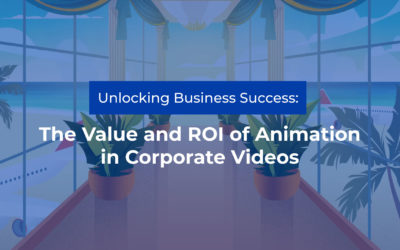 Unlocking Business Success: The Value and ROI of Animation in Corporate Videos