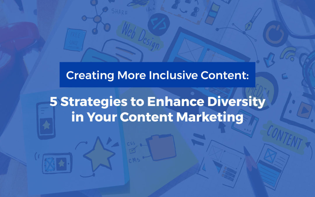 Creating More Inclusive Content: 5 Strategies to Enhance Diversity in Your Content Marketing