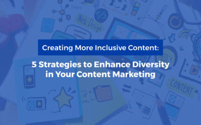 Creating More Inclusive Content: 5 Strategies to Enhance Diversity in Your Content Marketing