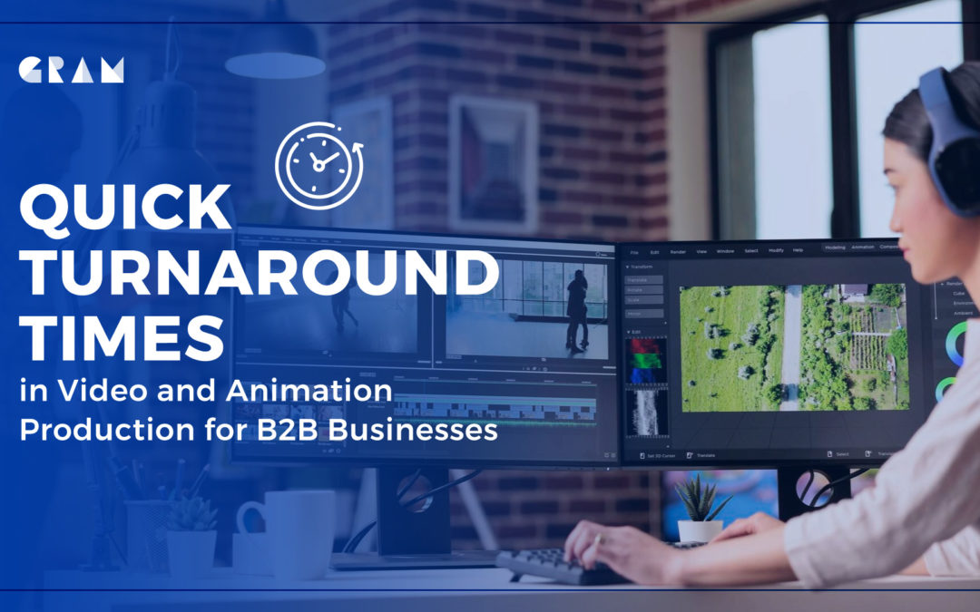 Achieving Quick Turnaround Times in Video and Animation  Production for B2B Businesses